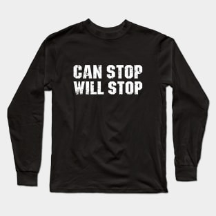 CAN STOP WILL STOP Long Sleeve T-Shirt